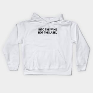 into the wine not the label Kids Hoodie